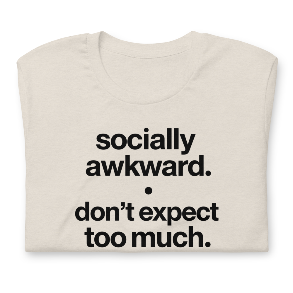 Socially Awkward – Don’t Expect Too Much T-Shirt | Department of Mental Mechanics